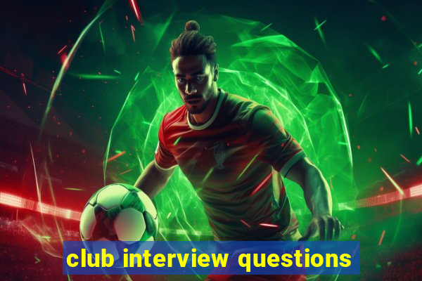 club interview questions