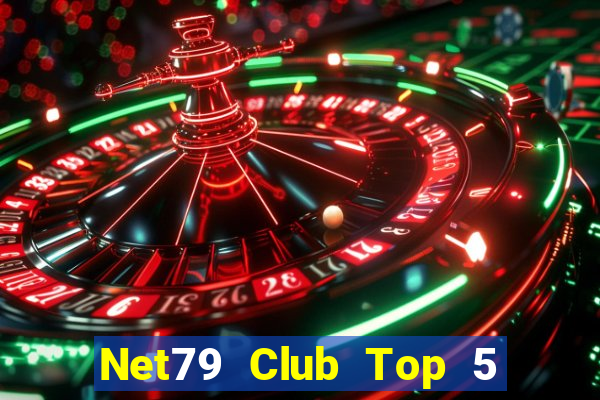 Net79 Club Top 5 Game Bài Đổi Thưởng Uy Tín 2024