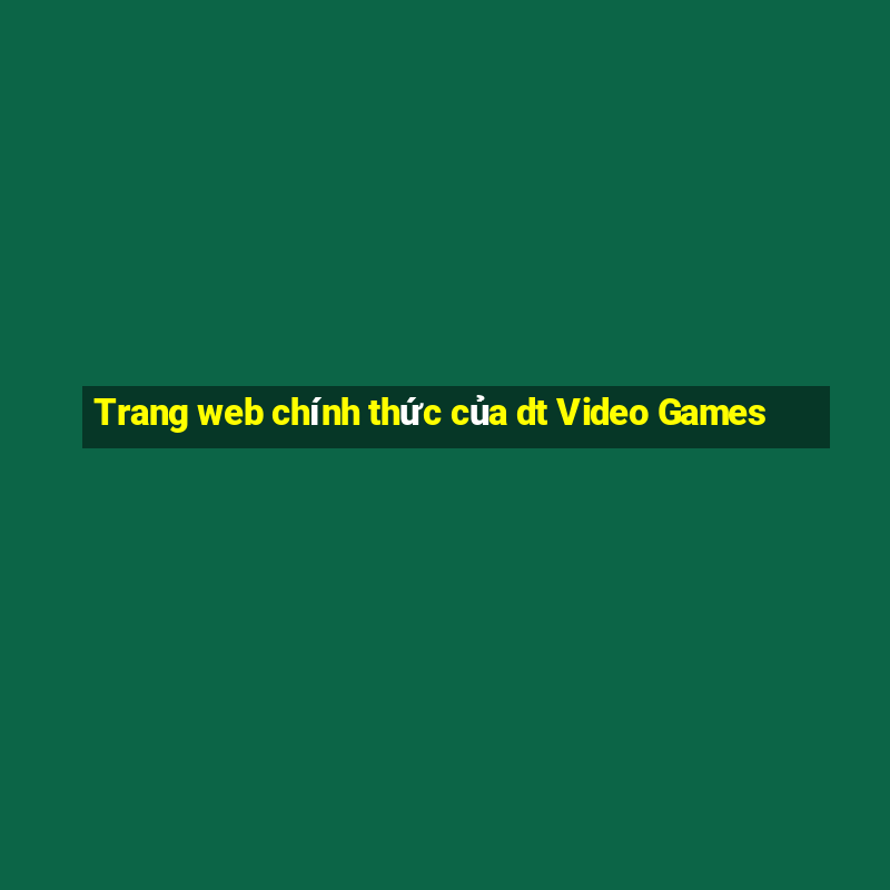 Trang web chính thức của dt Video Games