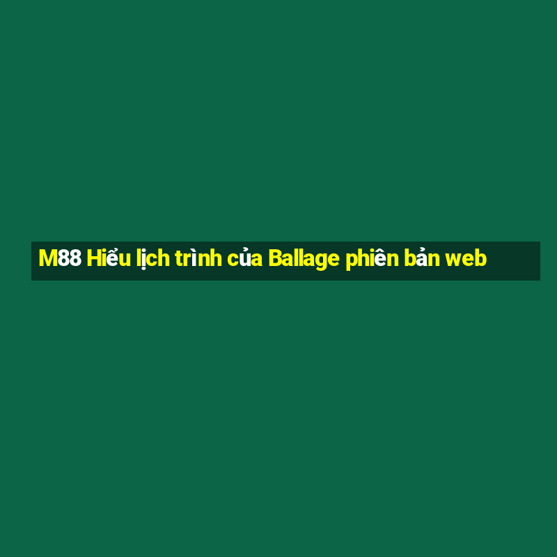 M88 Hiểu lịch trình của Ballage phiên bản web