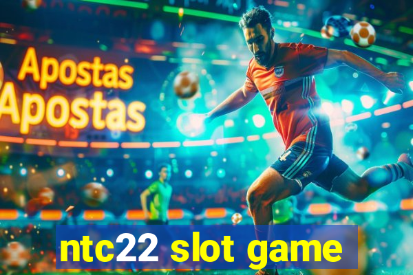 ntc22 slot game