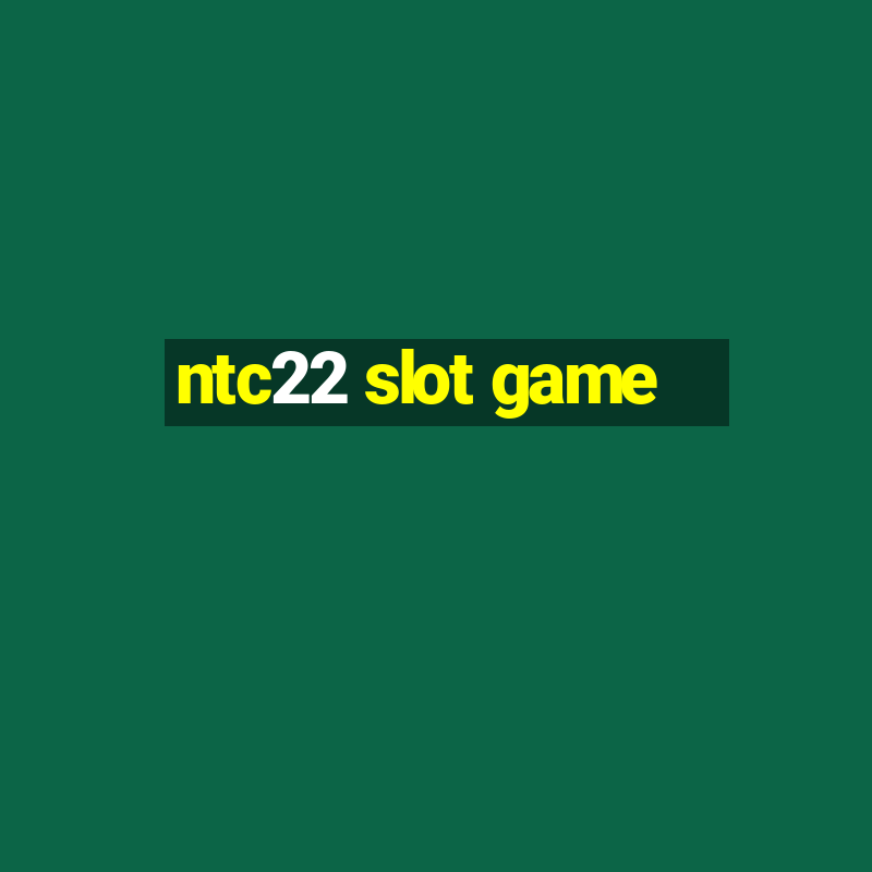 ntc22 slot game