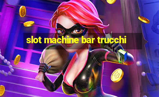 slot machine bar trucchi