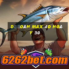 Dự Đoán Max 4D ngày 30