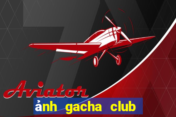 ảnh gacha club đẹp chưa edit