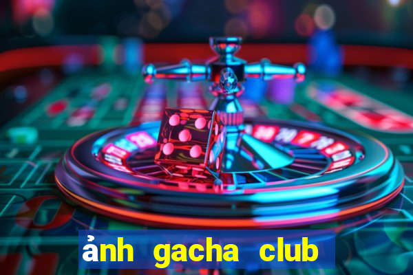 ảnh gacha club đẹp chưa edit