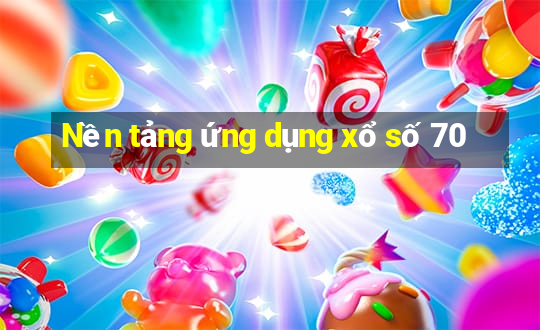 Nền tảng ứng dụng xổ số 70