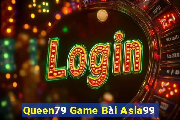 Queen79 Game Bài Asia99