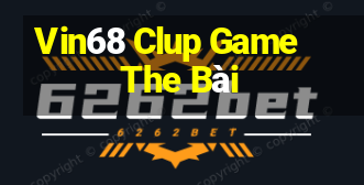 Vin68 Clup Game The Bài