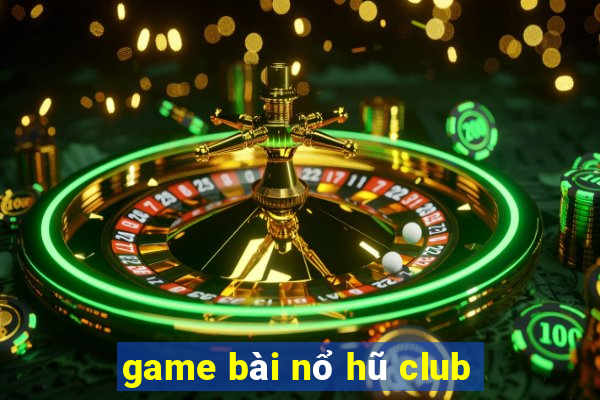 game bài nổ hũ club