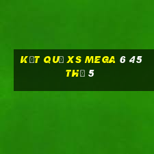 Kết quả XS Mega 6 45 Thứ 5