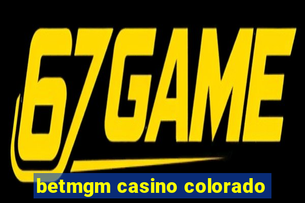 betmgm casino colorado