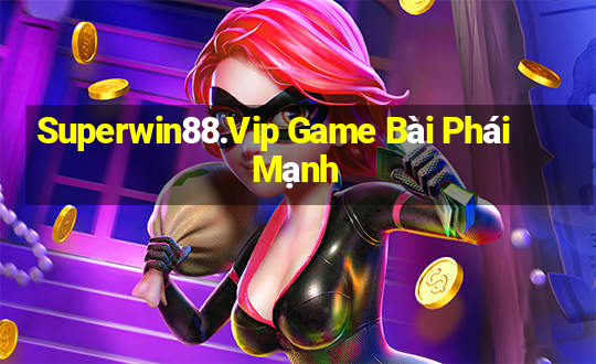 Superwin88.Vip Game Bài Phái Mạnh