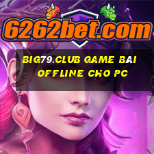 Big79.Club Game Bài Offline Cho Pc