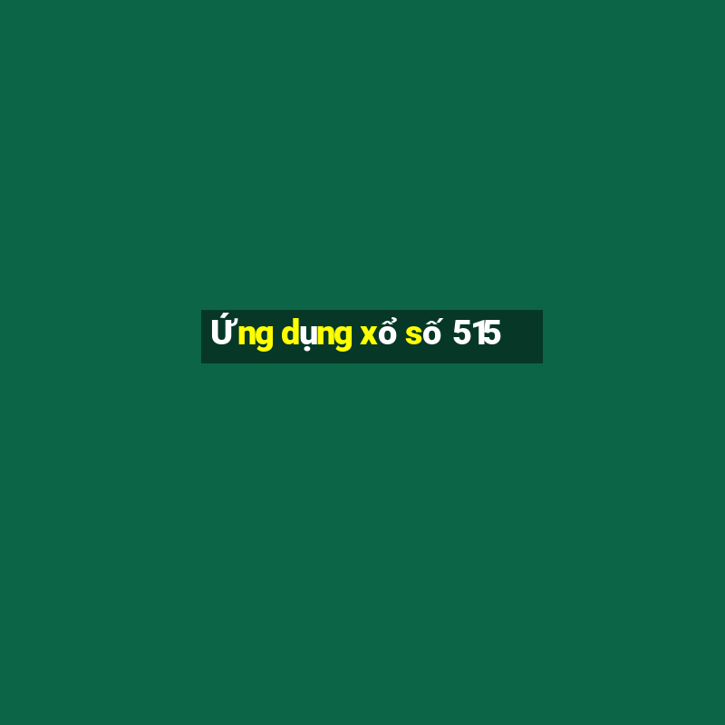 Ứng dụng xổ số 515