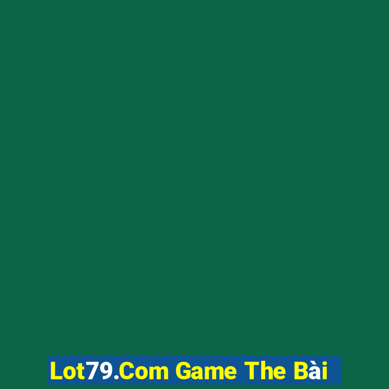 Lot79.Com Game The Bài