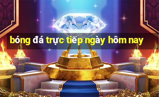 bóng đá trực tiếp ngày hôm nay