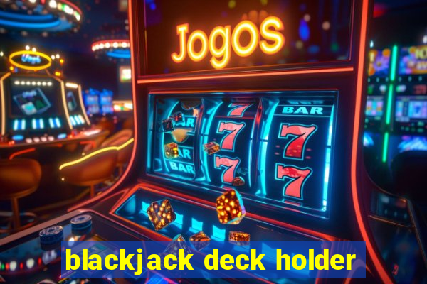 blackjack deck holder