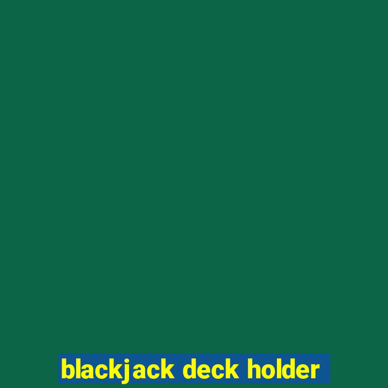 blackjack deck holder