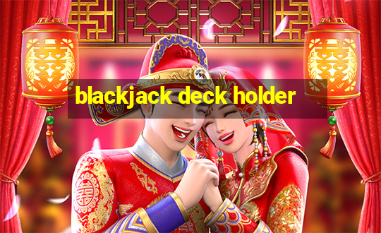 blackjack deck holder