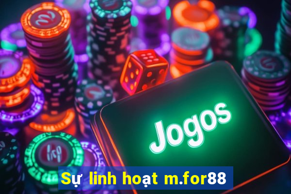 Sự linh hoạt m.for88