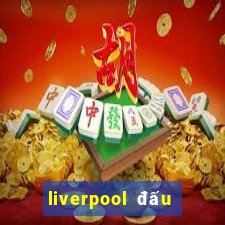 liverpool đấu với chelsea