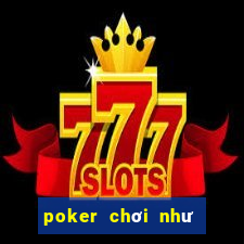 poker chơi như thế nào