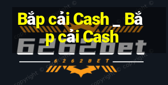 Bắp cải Cash _ Bắp cải Cash