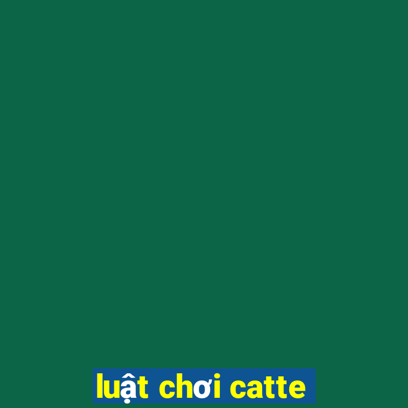 luật chơi catte