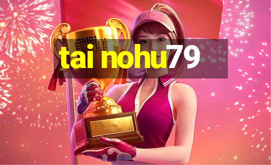 tai nohu79