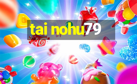 tai nohu79