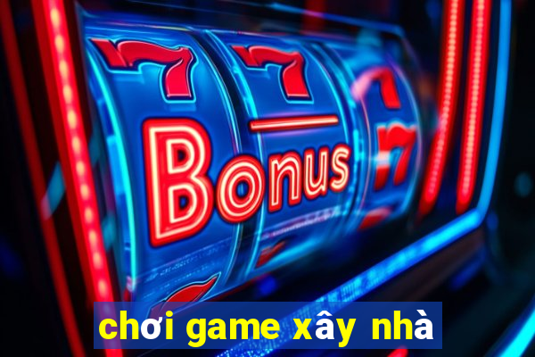 chơi game xây nhà