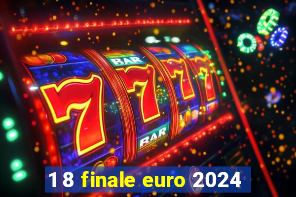 1 8 finale euro 2024