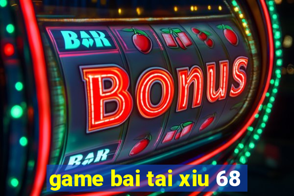 game bai tai xiu 68