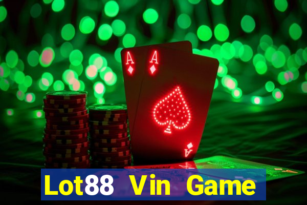 Lot88 Vin Game Bài Chơi Với Bạn Bè