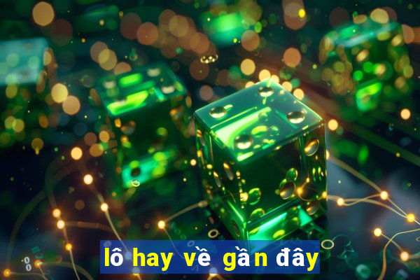 lô hay về gần đây