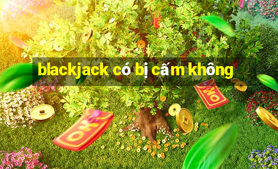 blackjack có bị cấm không