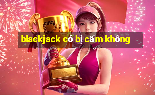 blackjack có bị cấm không