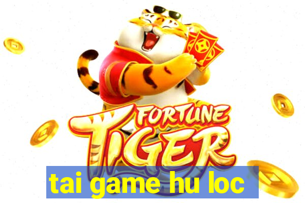 tai game hu loc