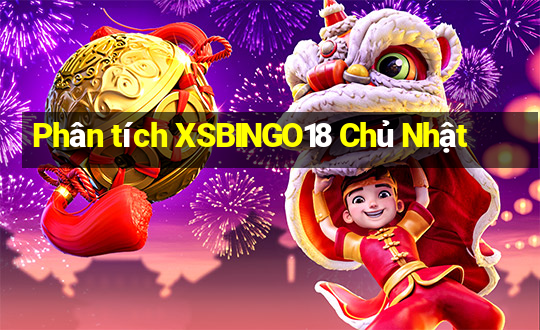 Phân tích XSBINGO18 Chủ Nhật