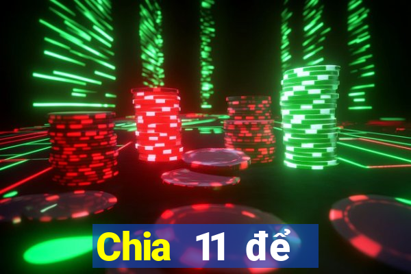 Chia 11 để chọn 5Fun88pp