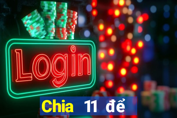 Chia 11 để chọn 5Fun88pp