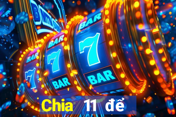 Chia 11 để chọn 5Fun88pp