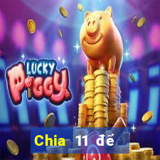 Chia 11 để chọn 5Fun88pp