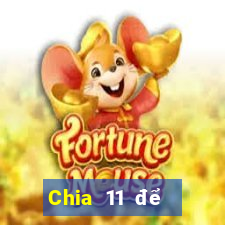 Chia 11 để chọn 5Fun88pp