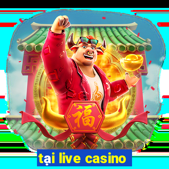 tại live casino