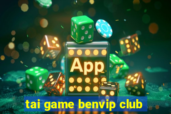 tai game benvip club