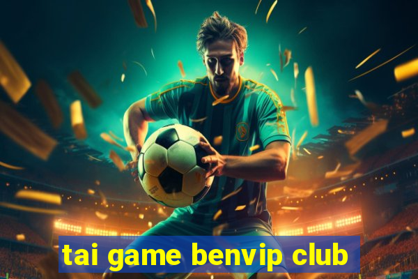 tai game benvip club