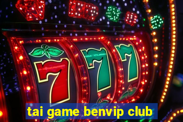 tai game benvip club