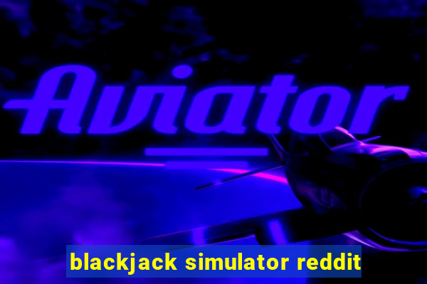 blackjack simulator reddit